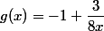 g(x)=-1+\dfrac{3}{8x}